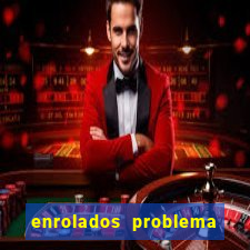 enrolados problema em dobro click jogos